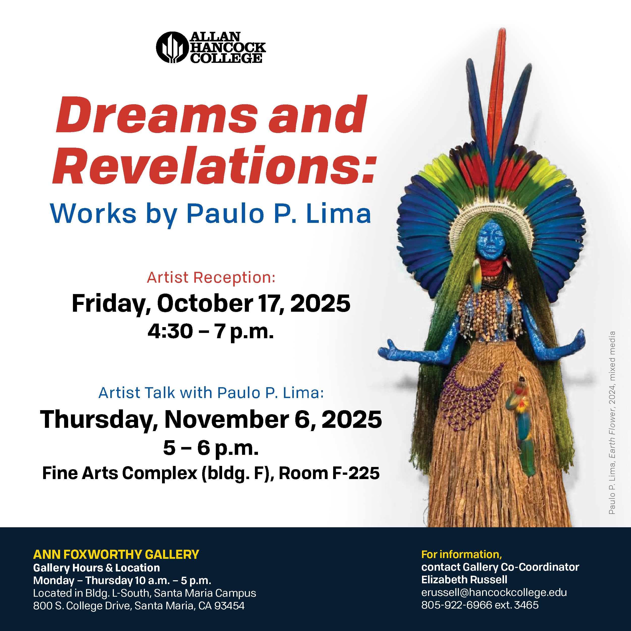 Promotional flyer for Allan Hancock College’s art exhibition Dreams and Revelations: Works by Paulo P. Lima. The flyer includes event details and an image of a colorful sculpture by Paulo P. Lima titled Earth Flower (2021). The sculpture depicts a blue human figure adorned with beaded jewelry, a grass skirt, and a tall feathered headdress in blue, green, yellow, and red. The artist reception is on Friday, October 17, 2025, from 4:30 to 7 p.m., and an artist talk is scheduled for Thursday, November 6, 2025, from 5 to 6 p.m., at the Ann Foxworthy Gallery, Fine Arts Complex, Room F-225, on the Santa Maria campus.