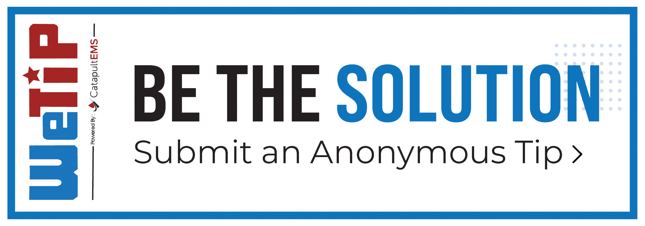 Be the solution. Submit an anonymous tip
